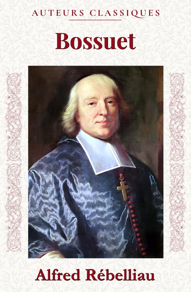 Bossuet: Une biographie littéraire et intellectuelle (nouvelle édition)