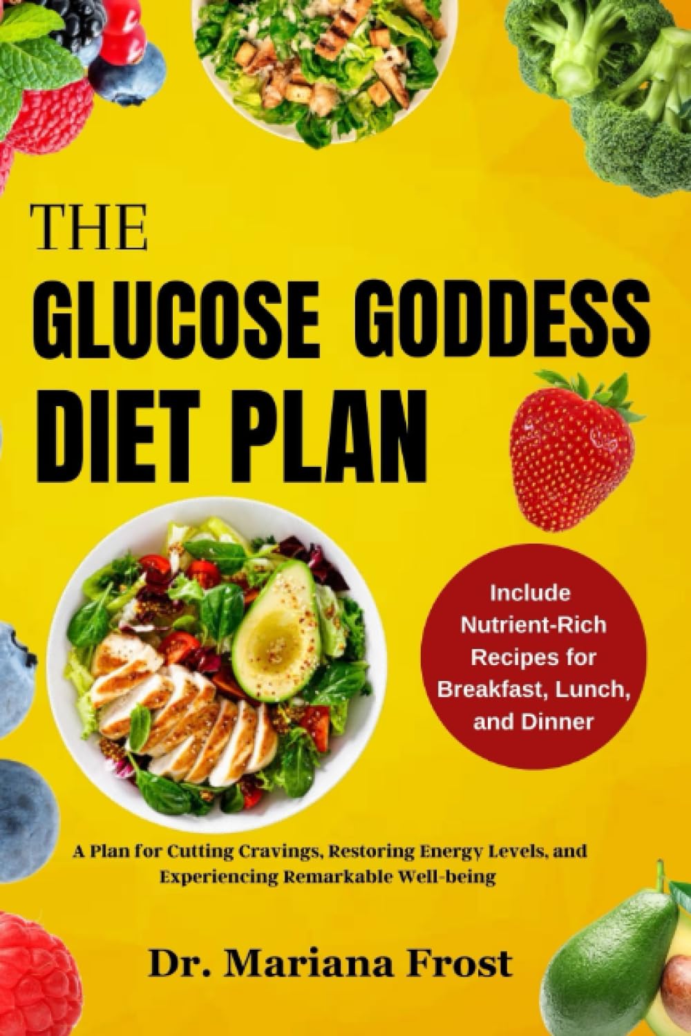 THE GLUCOSE GODDESS DIET PLAN: A Plan for Cutting Cravings, Restoring Energy Levels, and Experiencing Remarkable Well-being