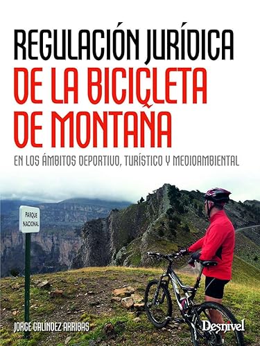 Regulación jurídica de la bicicleta de montaña en los ámbitos deprotivo, turístico y medioambiental: En los ámbitos deportivo, turístico y medioambiental (SIN COLECCION)
