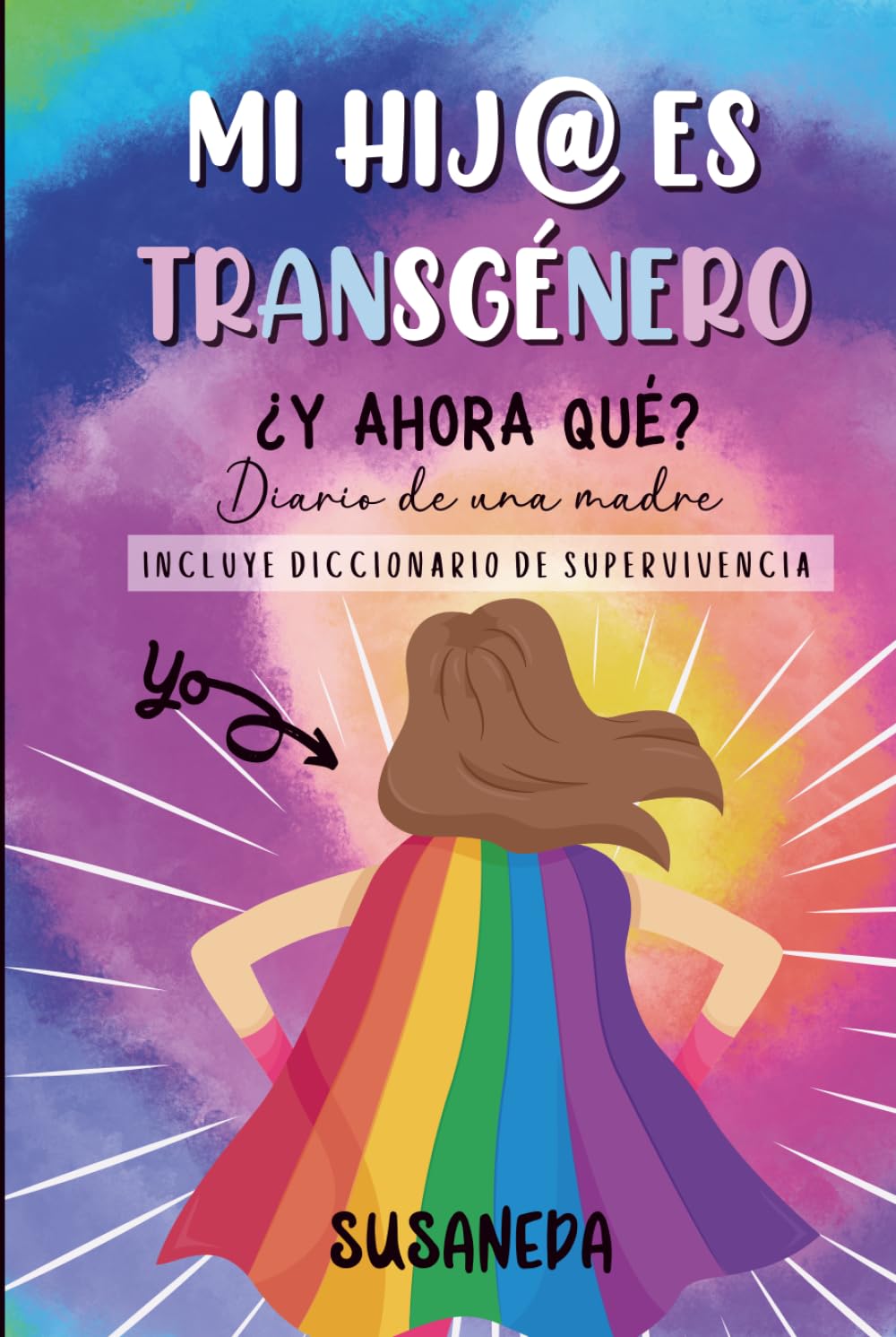 MI HIJ@ ES TRANSGÉNERO ¿y ahora qué?: Diario de una madre