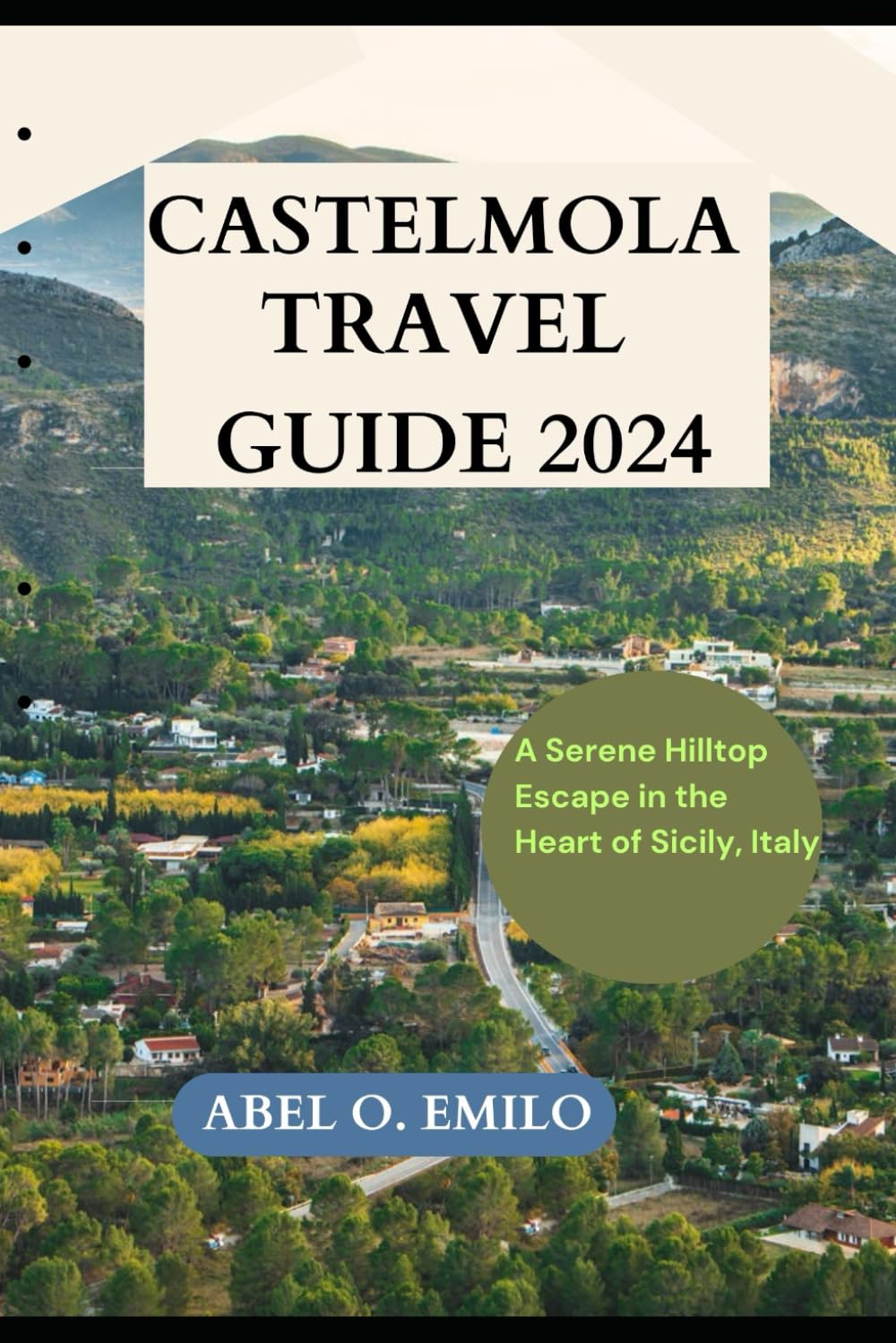 CASTELMOLA TRAVEL GUIDE 2024: A Serene Hilltop Escape in the Heart of Sicily, Italy (Embark on a journey like no other with Exploring Earth: Unforgettable)