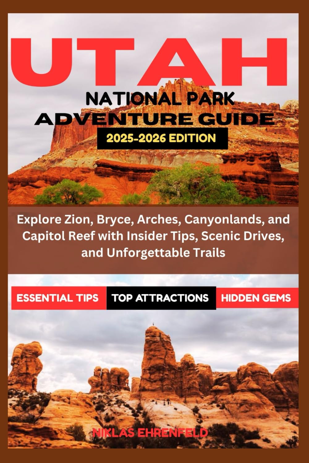 UTAH NATIONAL PARKS ADVENTURE GUIDE 2025-2026: Explore Zion, Bryce, Arches, Canyonlands, and Capitol Reef with Insider Tips, Scenic Drives, and Unforgettable Trails