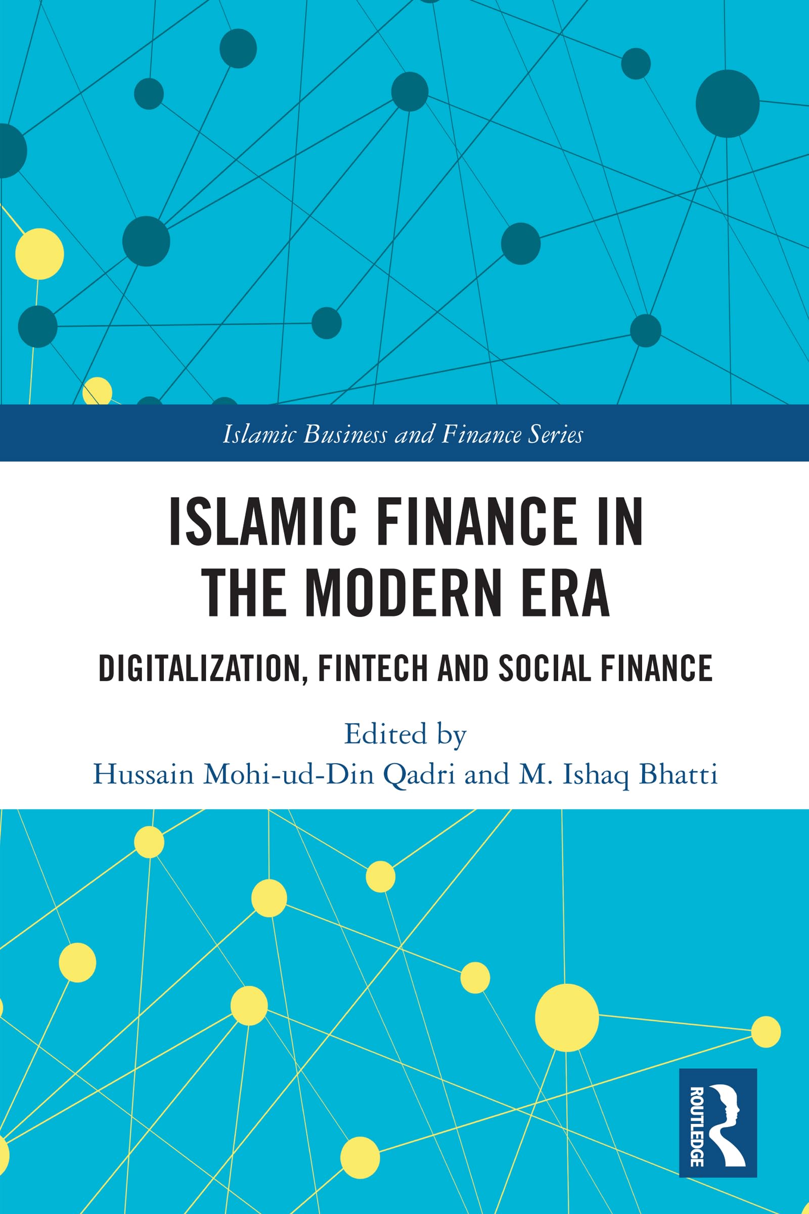 Islamic Finance in the Modern Era: Digitalization, FinTech and Social Finance (Islamic Business and Finance Series)