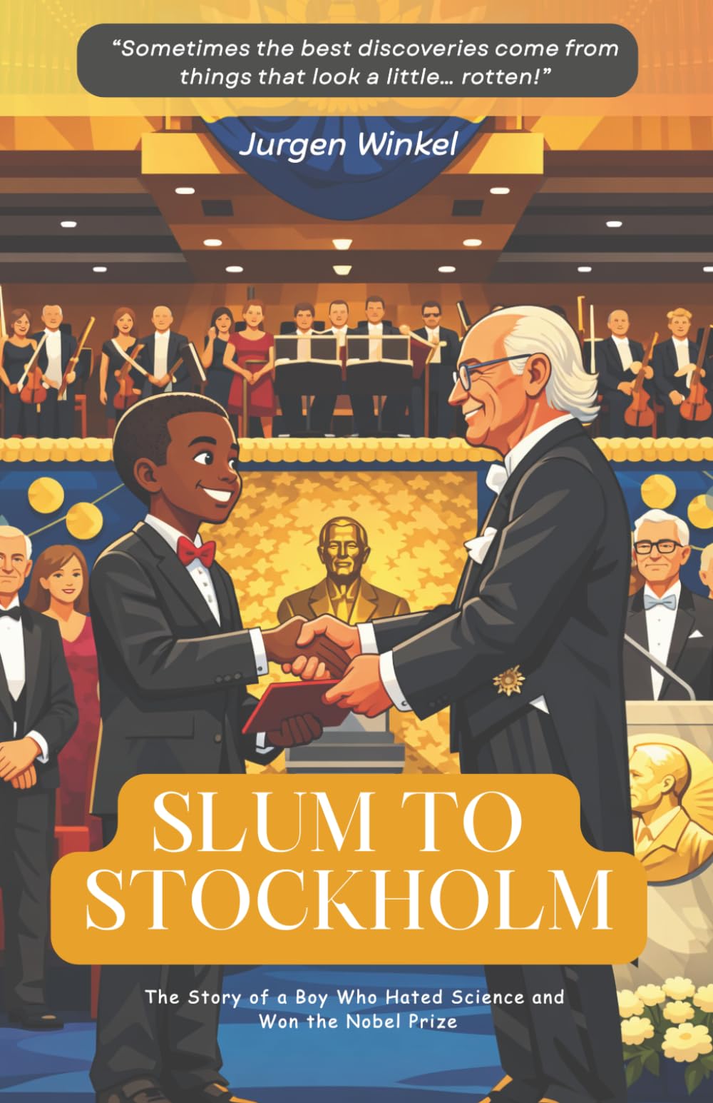 Slum to Stockholm: The Story of a Boy Who Hated Science and Won the Nobel Prize