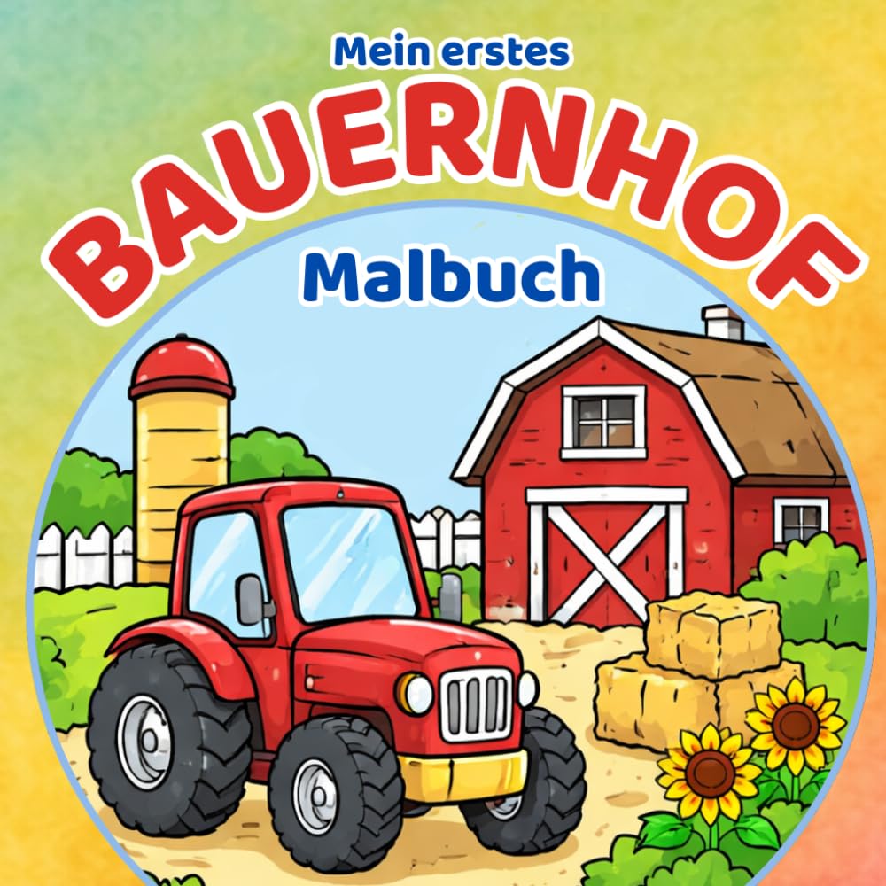 Bauernhof Malbuch für Kinder ab 2 Jahren: Extra einfache Bilder für kleine Hände – Tiere & Traktoren zum Ausmalen | Fördert Kreativität & Feinmotorik