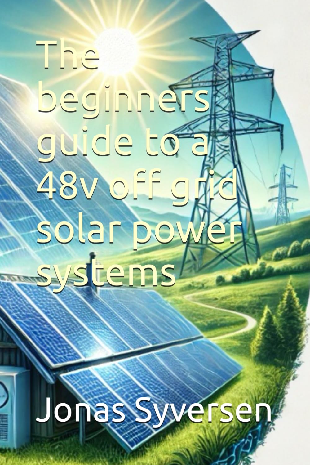 The Beginner’s guide to a 48v off grid solar power system