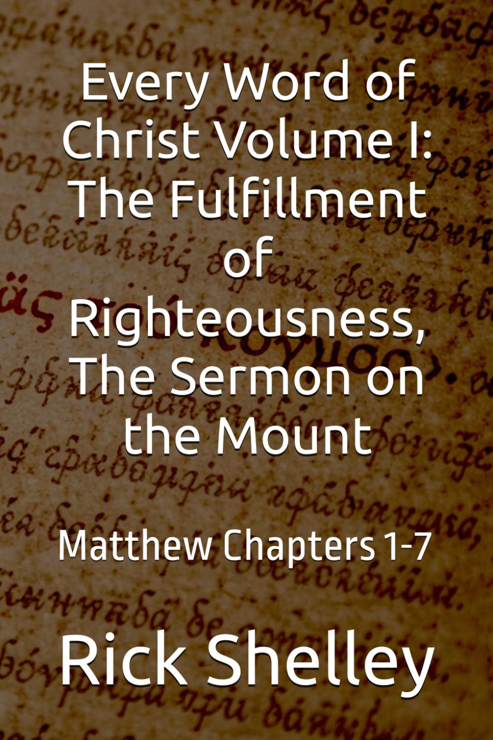 Every Word of Christ Volume I: The Fulfillment of Righteousness, The Sermon on the Mount: Matthew Chapters 1-7