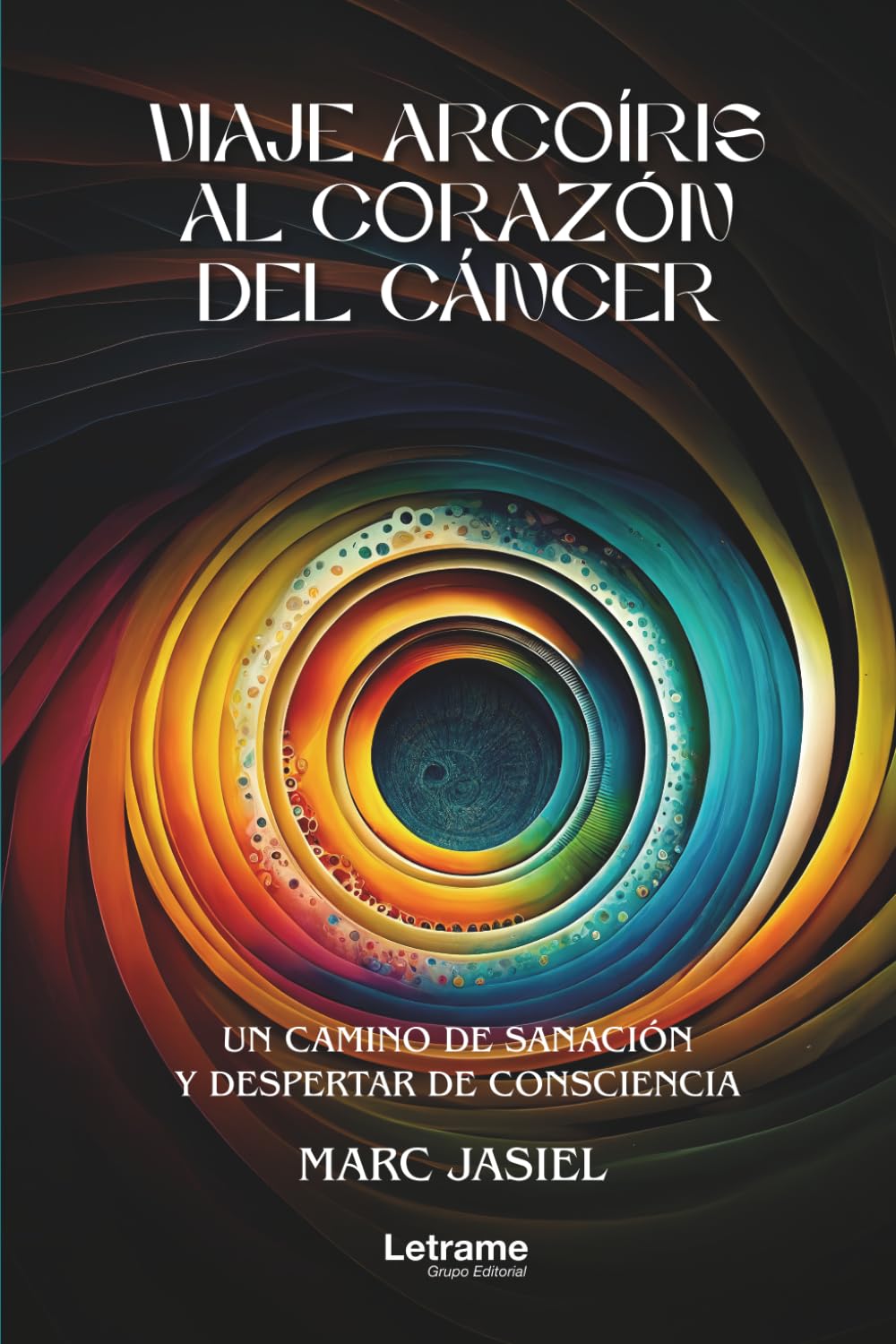 Viaje arcoíris al corazón del cáncer: Un camino de sanación y despertar de consciencia: 01 (Desarrollo Personal)