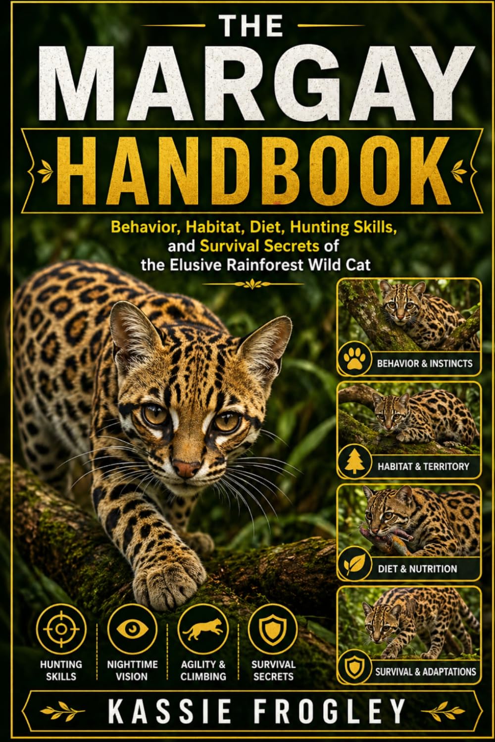 THE MARGAY HANDBOOK: Behavior, Habitat, Diet, Hunting Skills, and Survival Secrets of the Elusive Rainforest Wild Cat