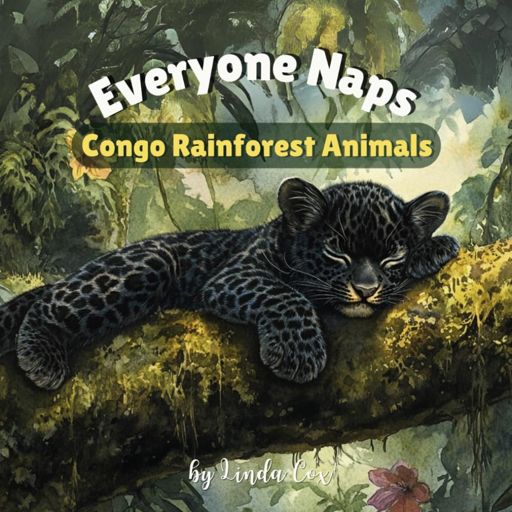 Everyone Naps: Congo Rainforest Animals: Discover How Baby Monkeys, Elephant, Pangolin, Okapi Calves, Black Leopards, and More Rest and Nap Beneath ... Learners (Everyone Naps! Baby Animal Series)
