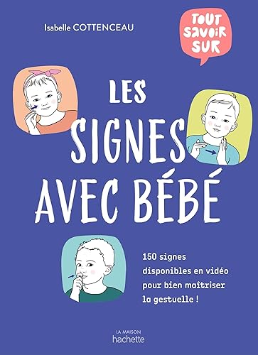 Tout savoir sur les signes avec bébé: 150 signes disponibles en vidéo pour bien maîtriser la gestuelle !