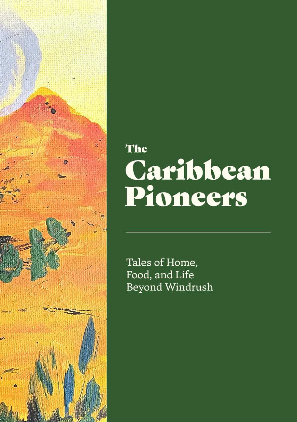 The Caribbean Pioneers: Tales of Home, Food, and Life Beyond Windrush