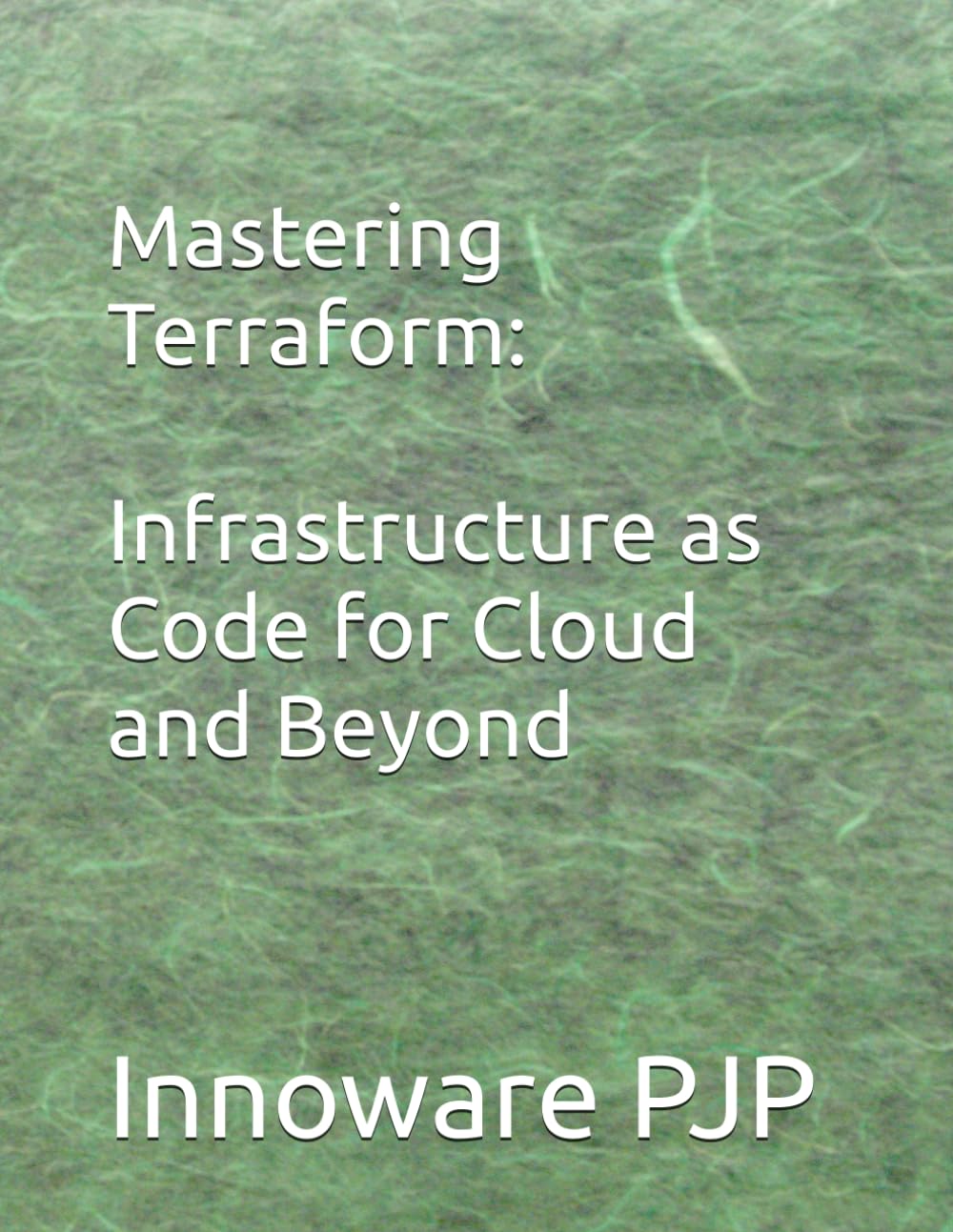 Mastering Terraform: Infrastructure as Code for Cloud and Beyond