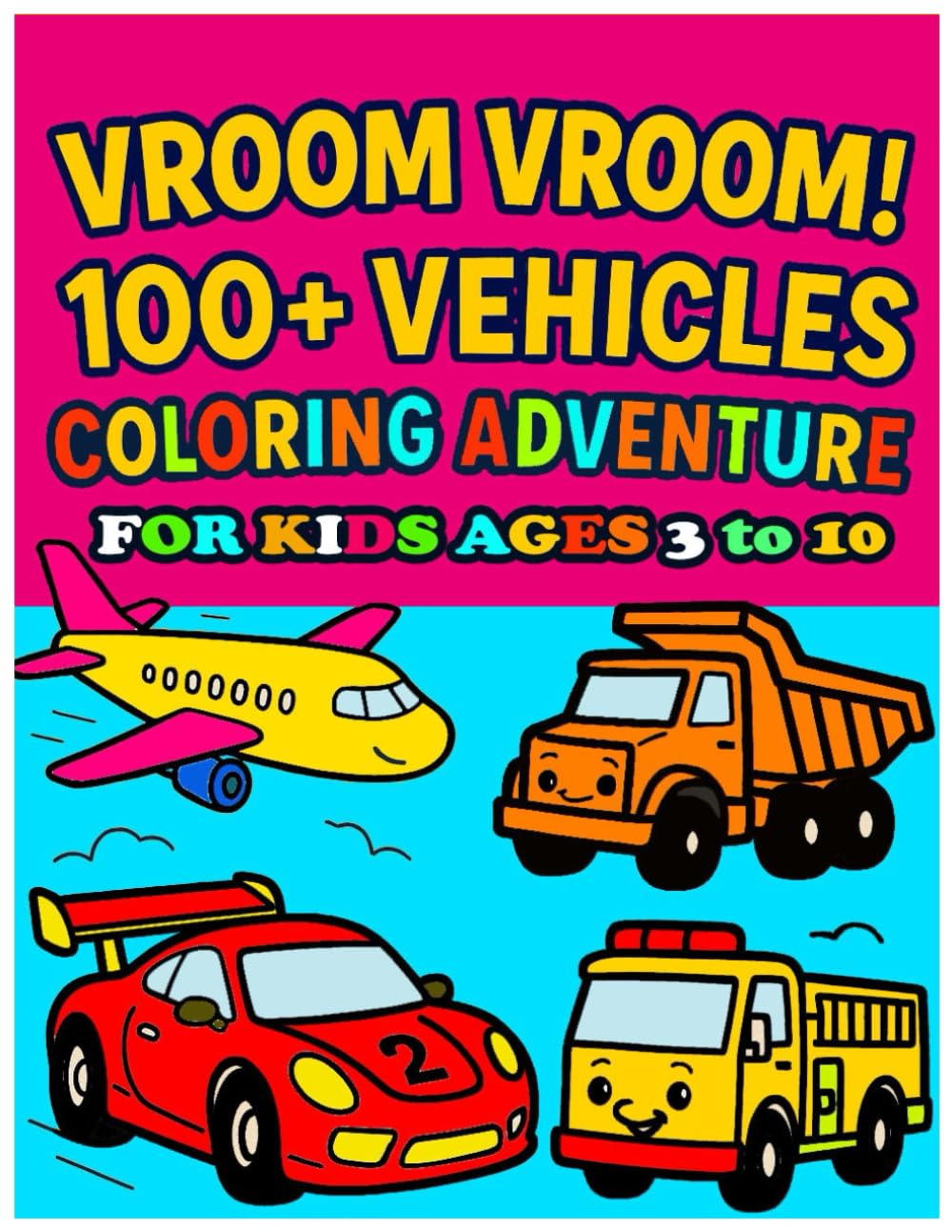 Vroom Vroom! 100+ Vehicles Coloring Adventure for Kids Ages 3 to 10