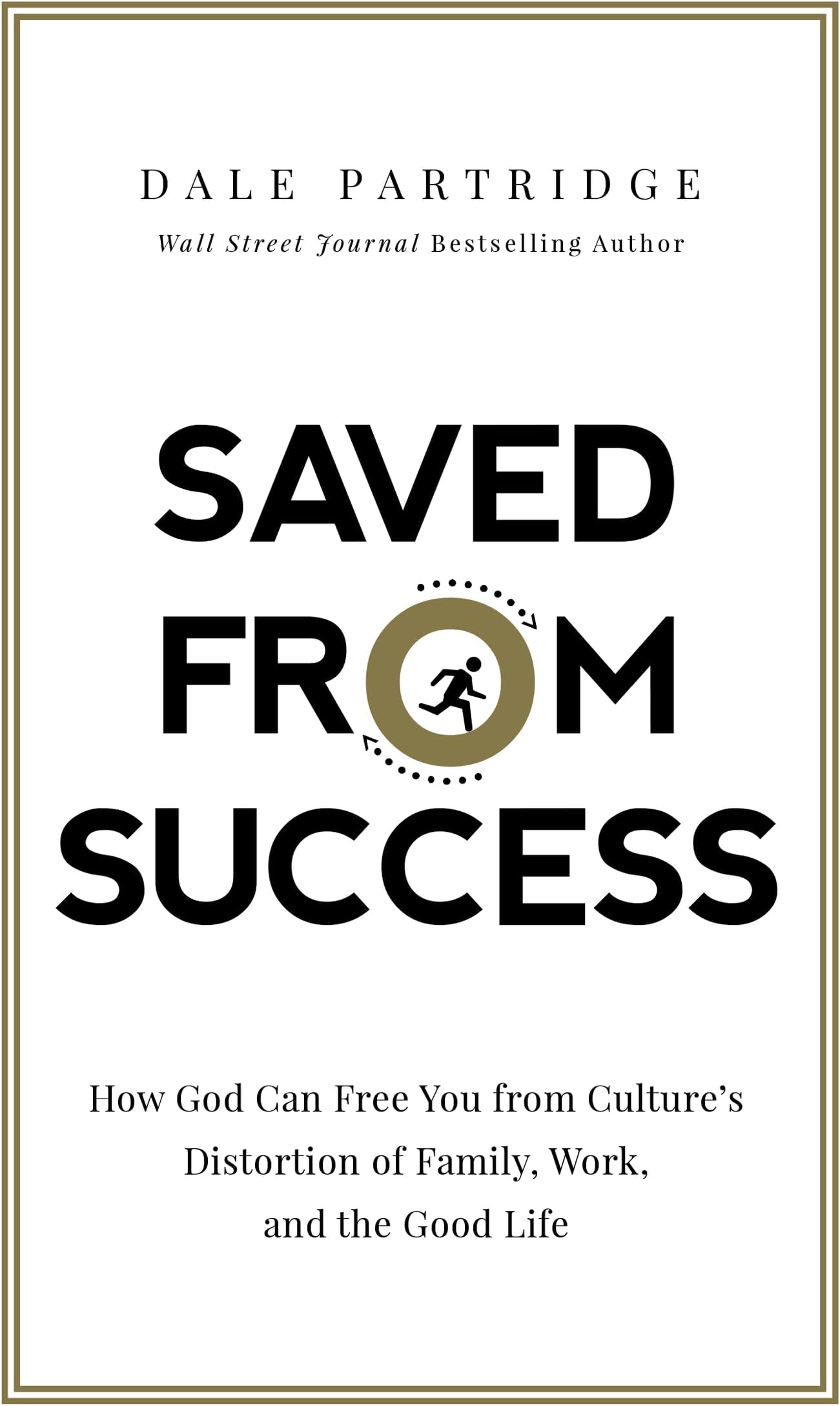 Saved from Success: How God Can Free You from Cultureโs Distortion of Family, Work, and the Good Life