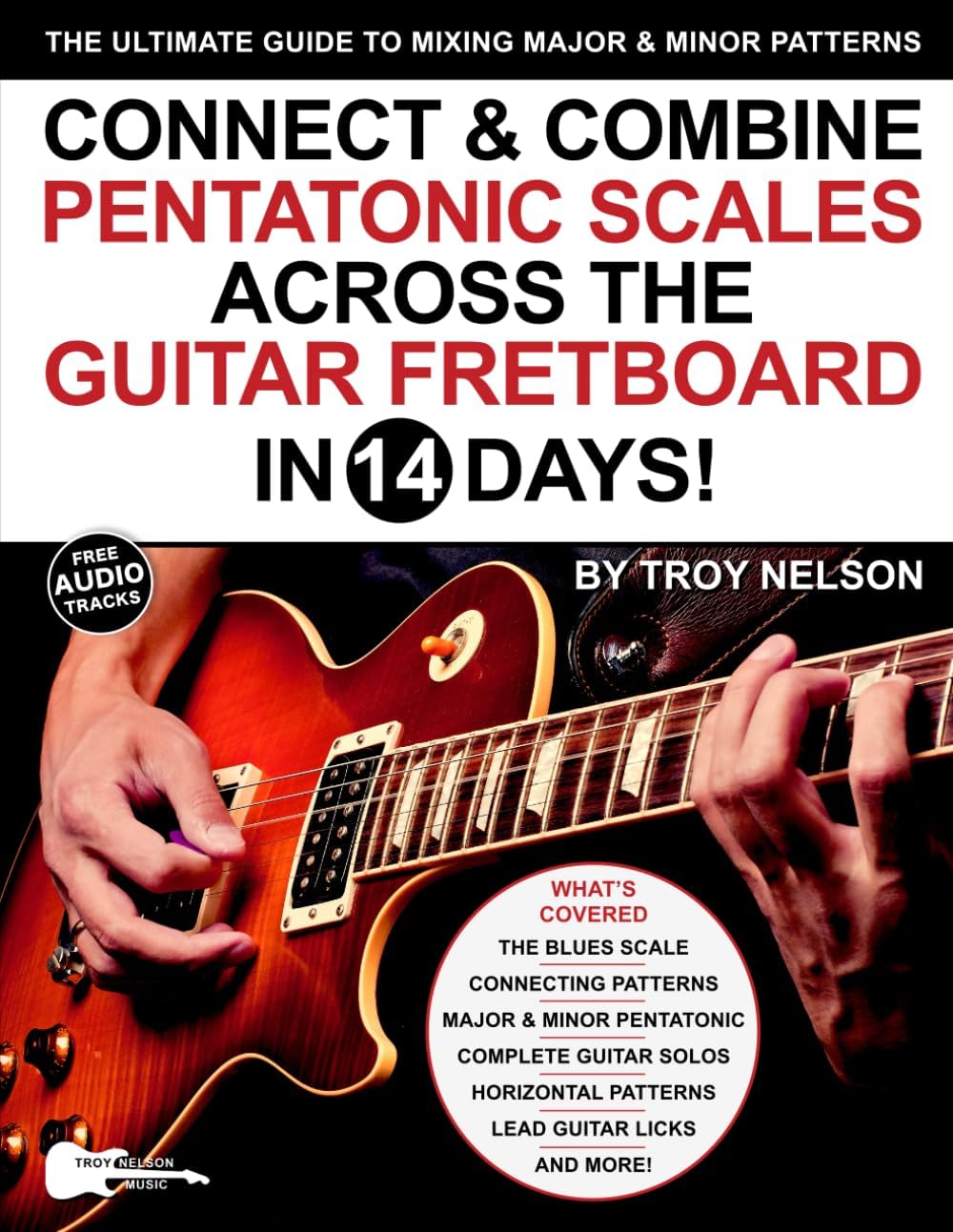 Connect & Combine Pentatonic Scales Across the Guitar Fretboard in 14 Days!: The Ultimate Guide to Mixing Major & Minor Patterns: 9 (Play Music in 14 Days)