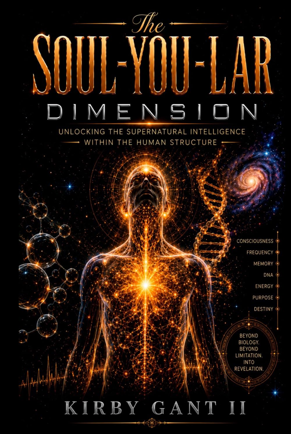 THE SOUL-YOU-LAR DIMENSION: Unlocking The Supernatural Intelligence Within The Human Structure