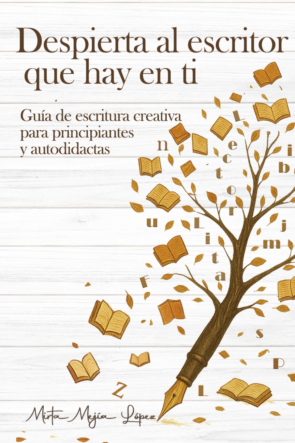 DESPIERTA AL ESCRITOR QUE HAY EN TI: Guía de escritura creativa para principiantes y autodidactas