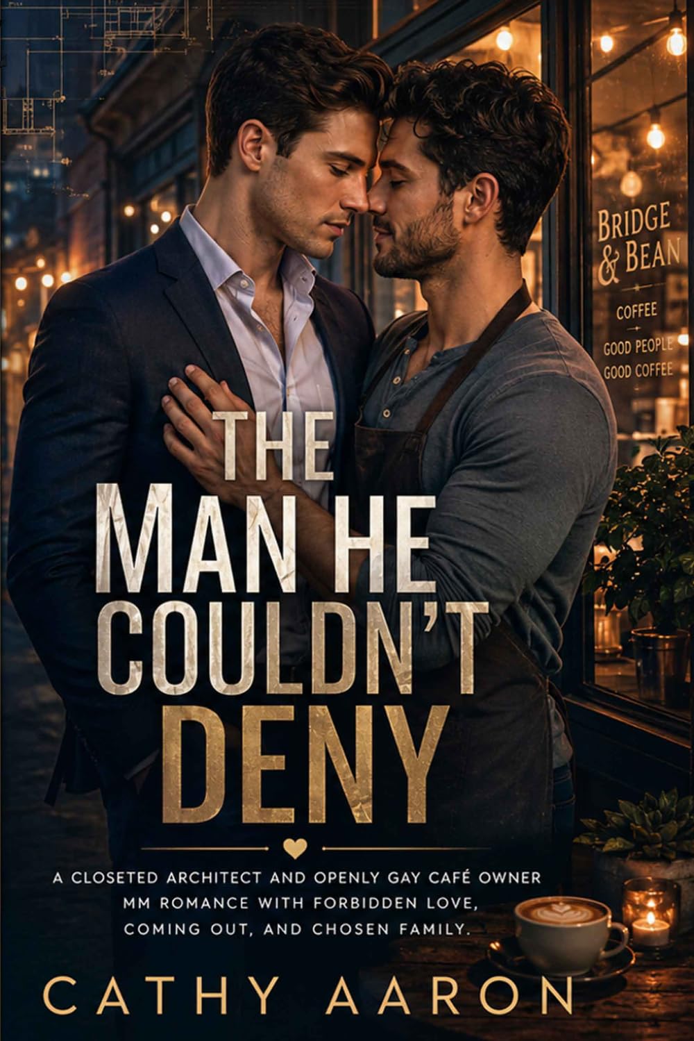 The Man He Couldn’t Deny: A Closeted Architect and Openly Gay Café Owner MM Romance with Forbidden Love, Coming Out, and Chosen Family.
