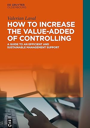 How to Increase the Value-added of Controlling: A Guide to an Efficient and Sustainable Management Support-Wow! eBook