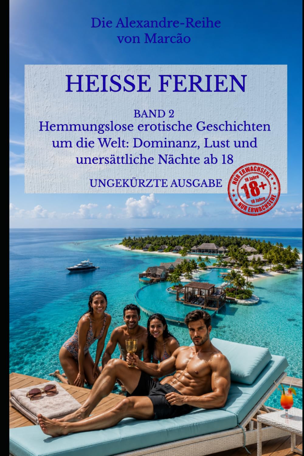 HEISSE FERIEN – BAND 2: Hemmungslose erotische Geschichten um die Welt: Dominanz, Lust und unersättliche Nächte ab 18