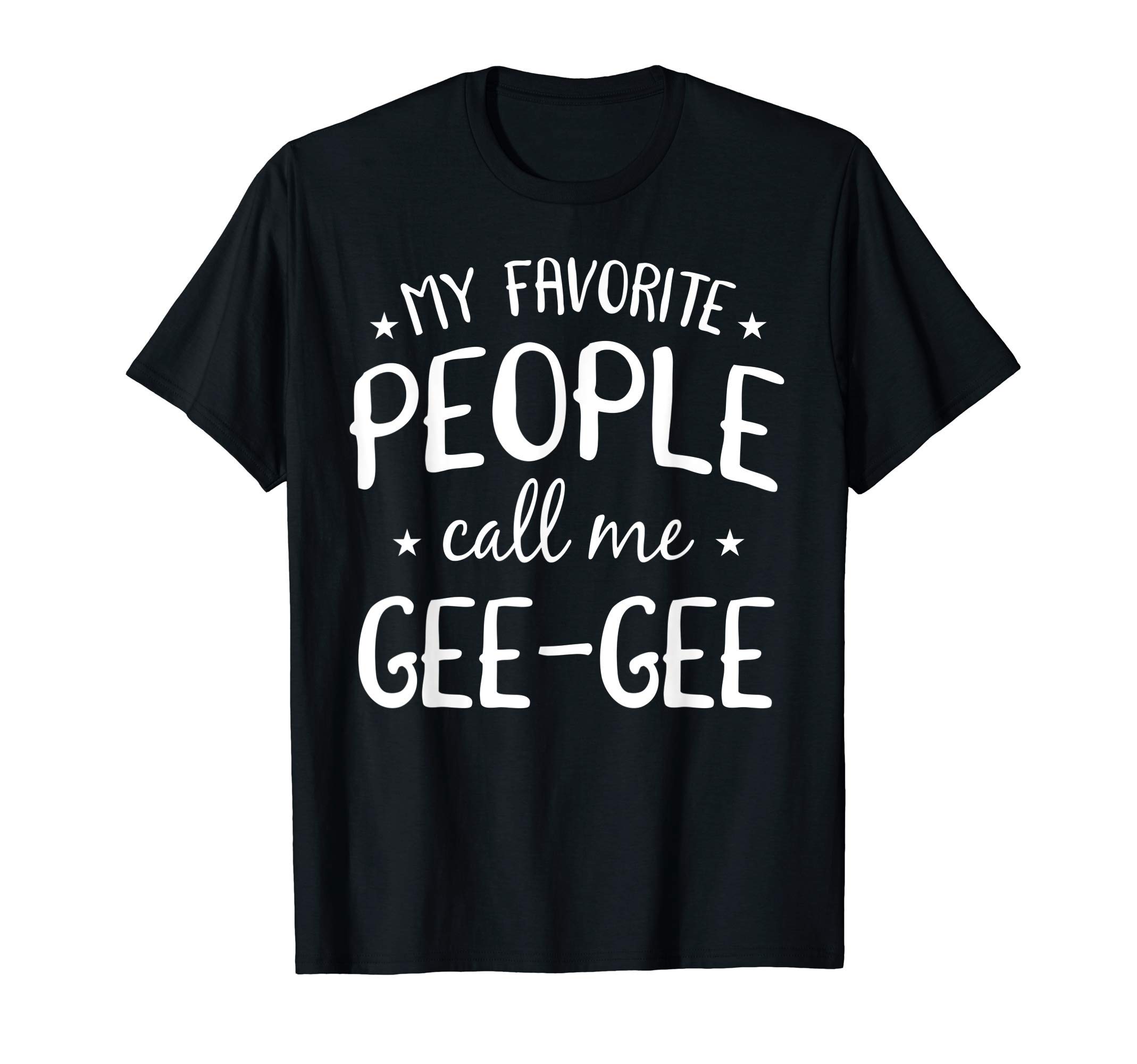 Best Gee-Gee Gifts Outfit Co.My Favorite People Call Me Gee-Gee Funny Grandma Bday Gift T-Shirt