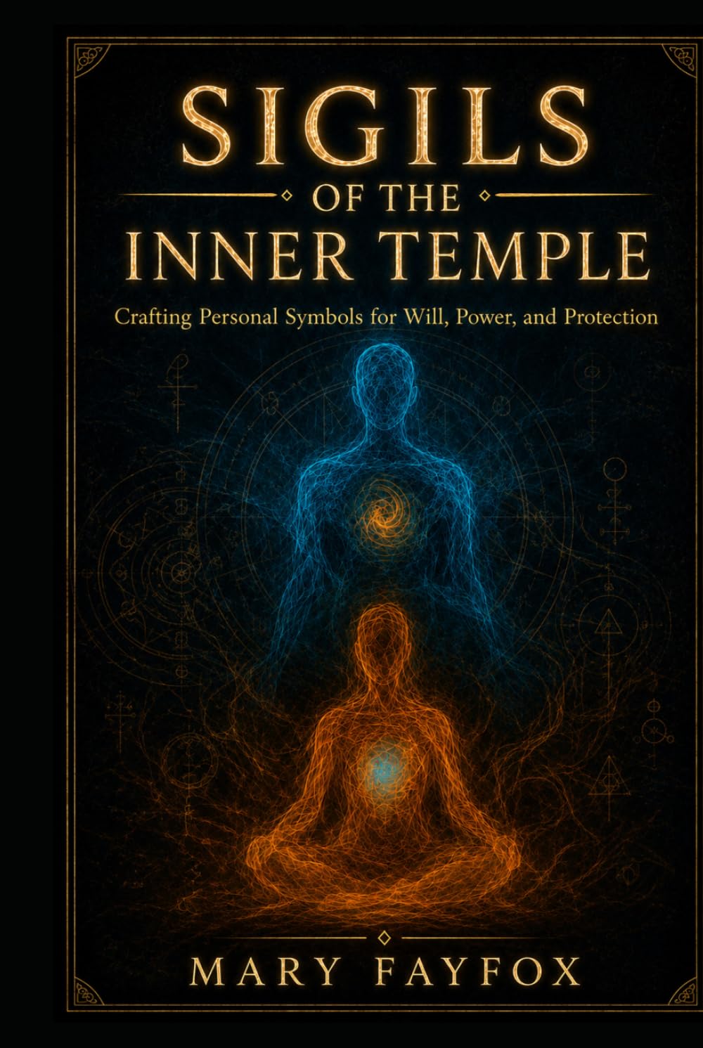 Sigils of the Inner Temple: Crafting Personal Symbols for Will, Power, and Protection (The Veiled Arcana)