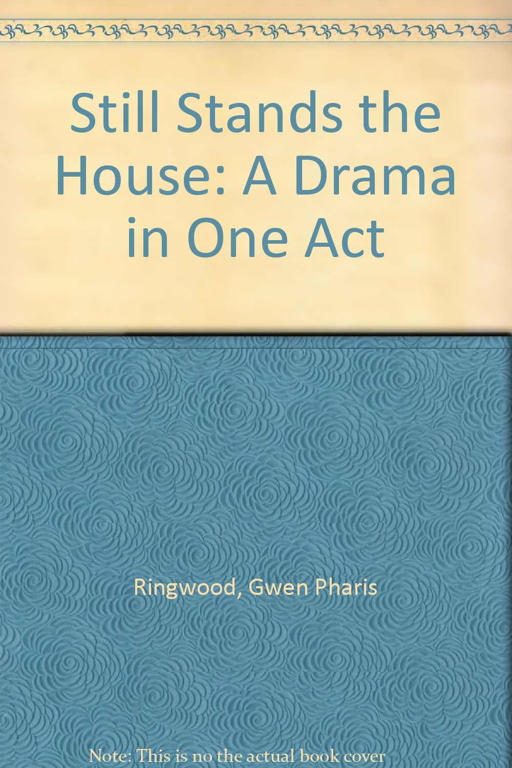 Still Stands the House A Drama in One Act Gwen Pharis Ringwood