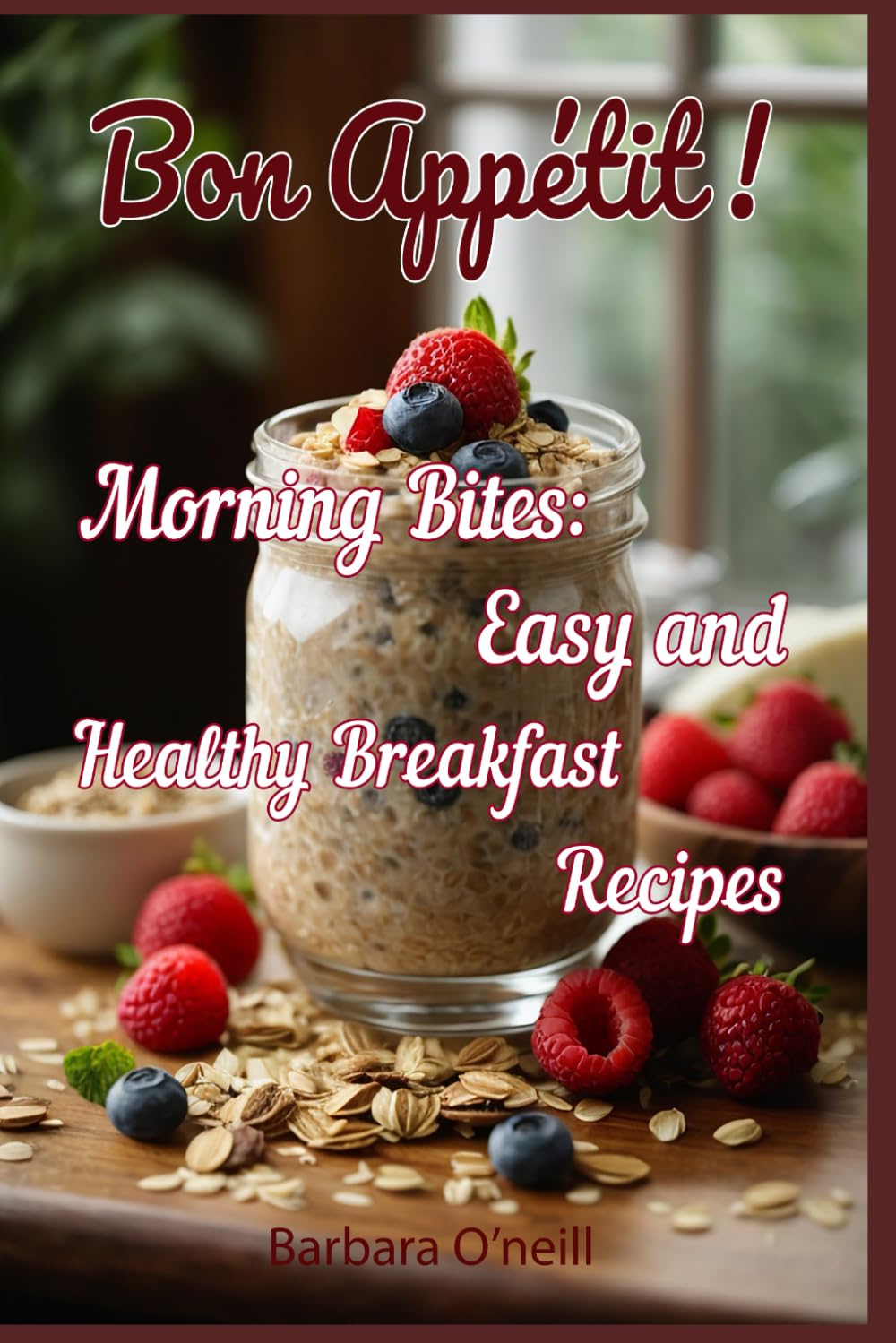 Bon Appetit! Morning Bites: Easy and Healthy Breakfast Recipes (Quick & Healthy Vegetarian Meals)