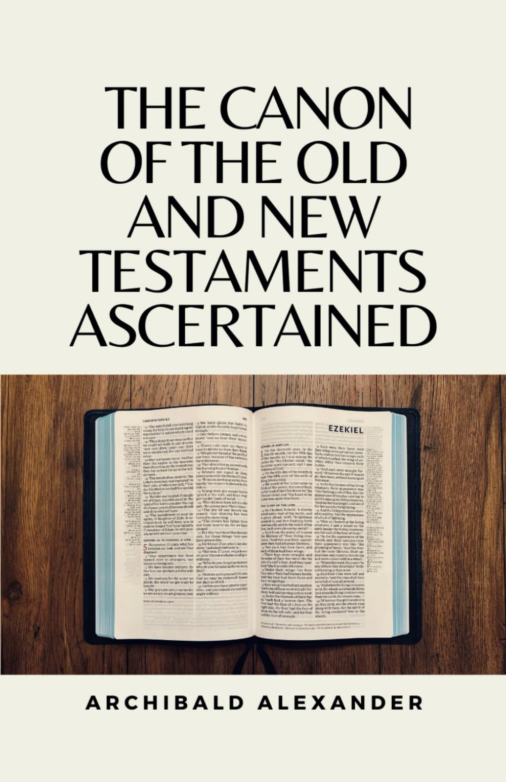 The Canon of the Old and New Testaments Ascertained: (Annotated)