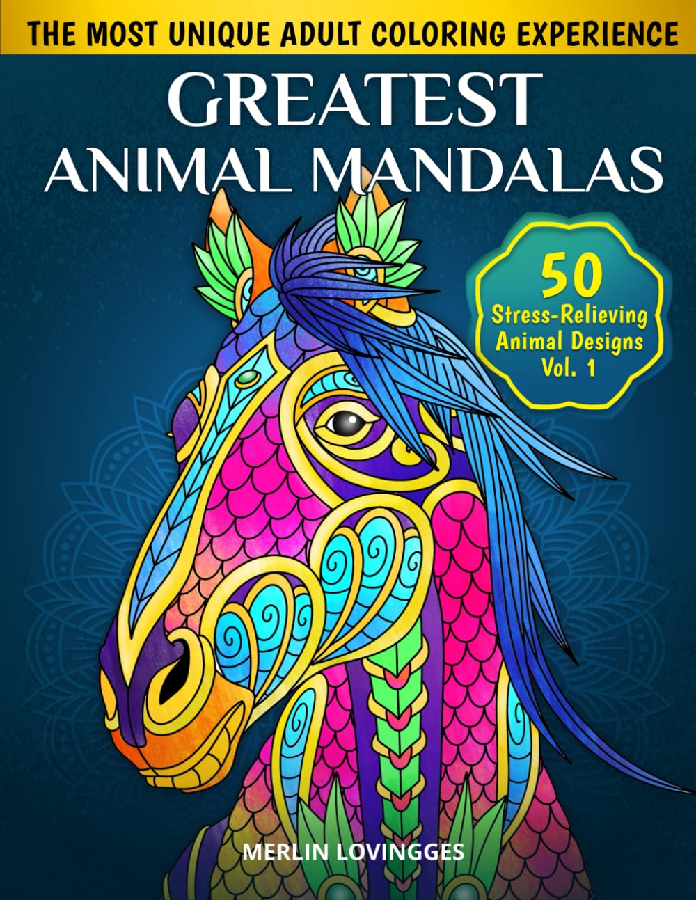 Greatest Animal Mandala Adult Coloring Book Volume 1: 50 Intricate Stress-Relieving Designs for Relaxation, Mindfulness, and Creative Fun – Perfect for All Skill Levels