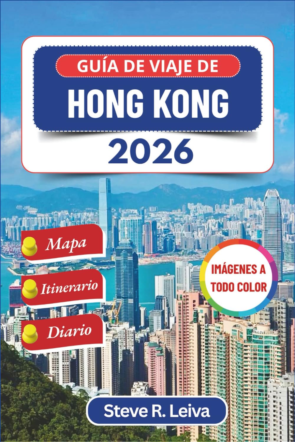 Guía de viaje de Hong Kong 2026 (A todo color): Descubra sabores locales, escapadas a islas y maravillas urbanas en la ciudad portuaria de China con ... y diario (Guía del viajero a todo color)