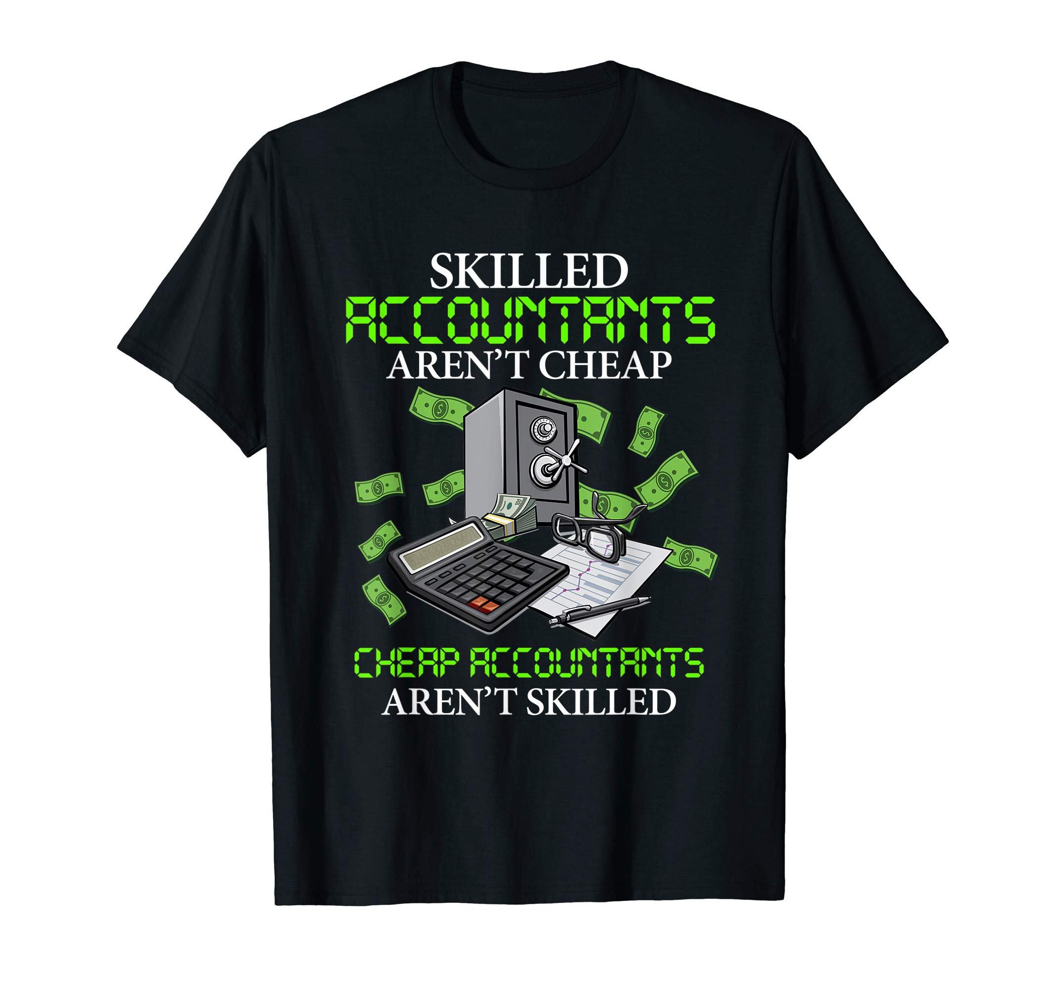 Accountant Gift ApparelAccountant CPA Skilled Accountants Aren't Cheap Funny Gift T-Shirt