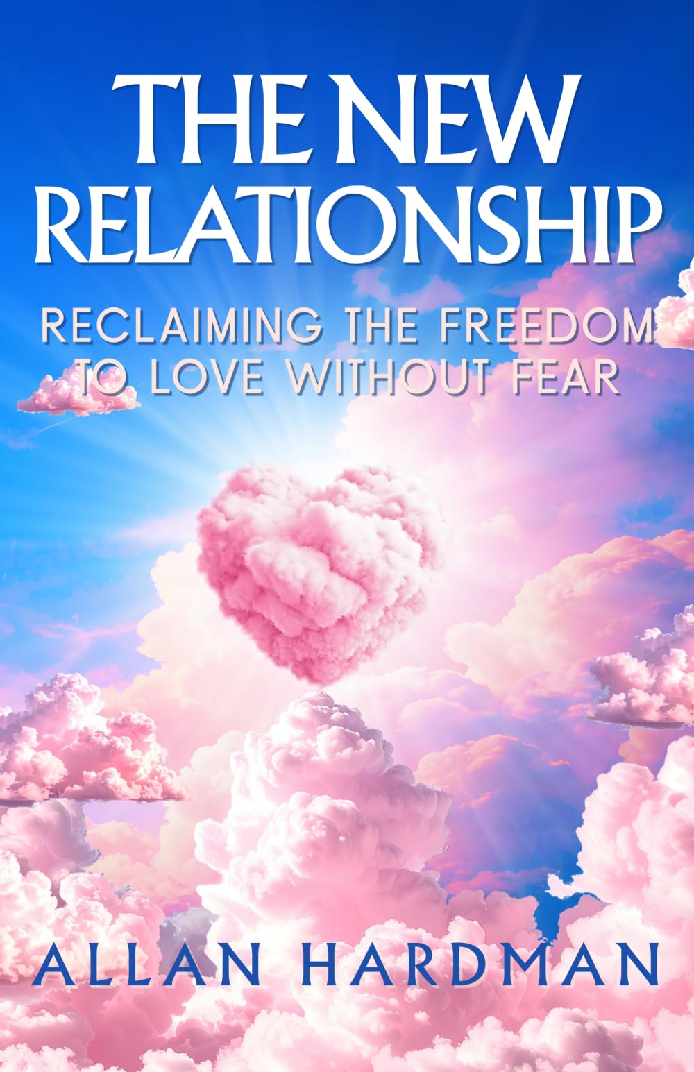 The New Relationship: Reclaiming the Freedom to Love Without Fear