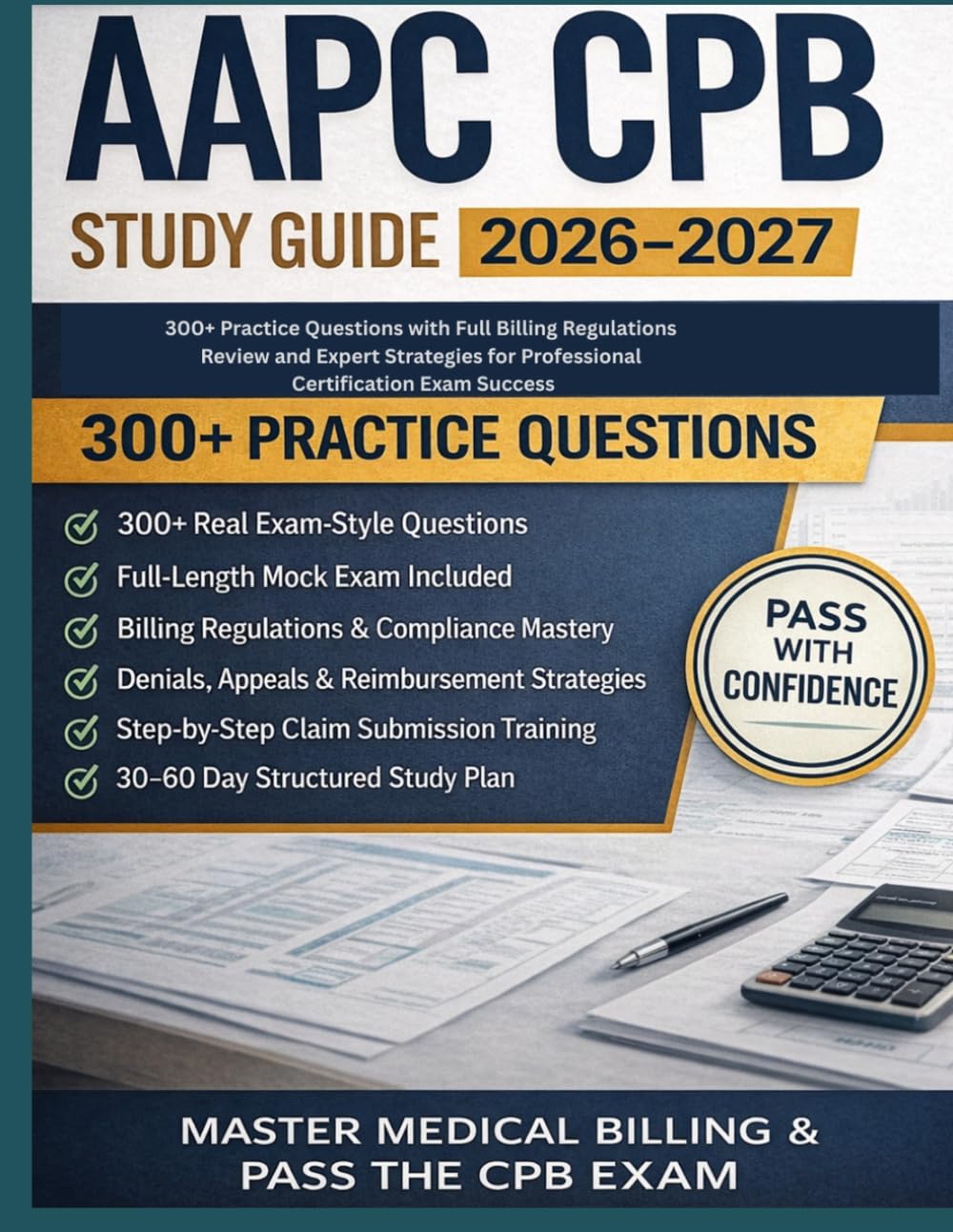 AAPC CPB Study Guide 2026-2027: 300+ Practice Questions with Full Billing Regulations Review and Expert Strategies for Professional Certification Exam Success