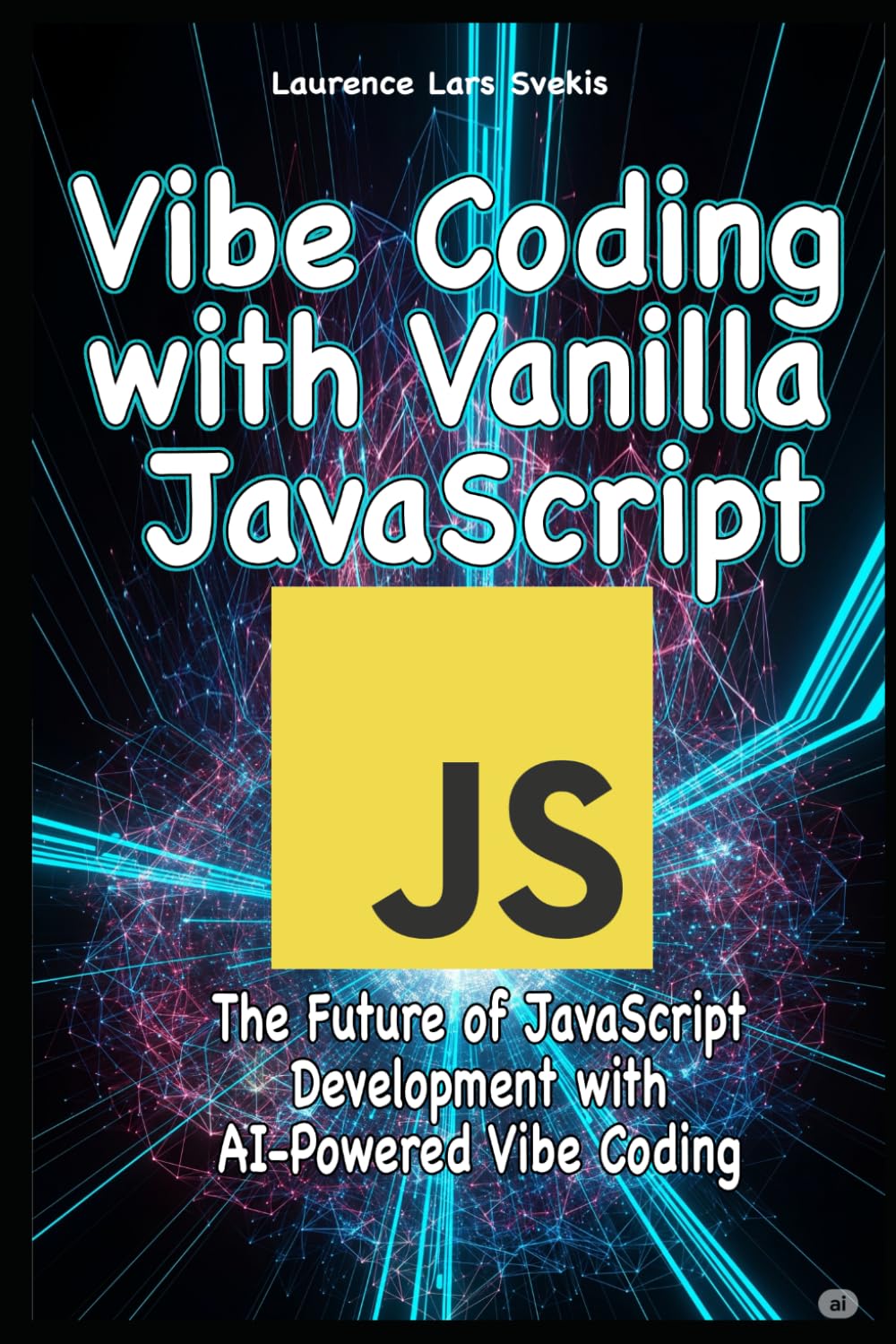 Vibe Coding with Vanilla JavaScript: The Future of JavaScript Development with AI-Powered Vibe Coding