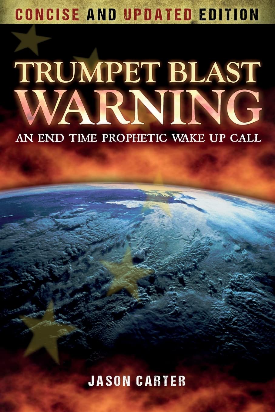 Trumpet Blast Warning Concise and Updated: An End Time Prophetic Wake Up Call