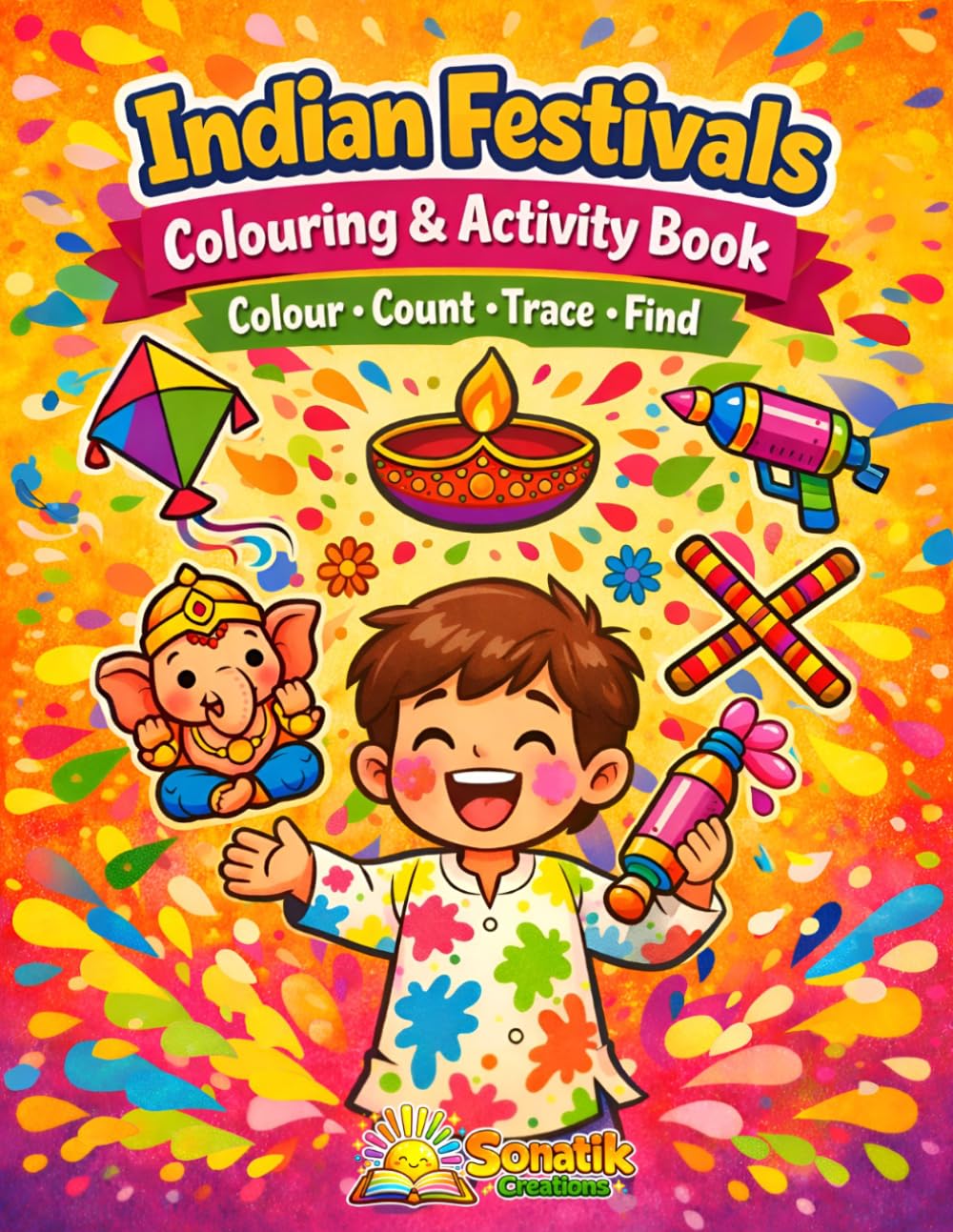 Indian Festivals Colouring And Activity Book: 60 Colouring & Activities of Indian Festivals Including Diwali, Holi, Raksha Bandhan, Janmashtami, ... Colour, Celebrate & Explore Indian Culture