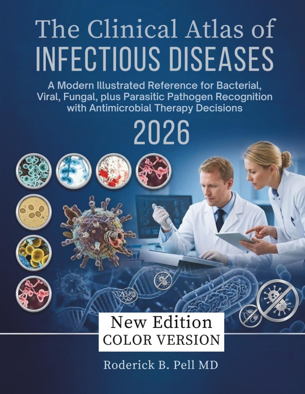 The Clinical Atlas of Infectious Diseases: A Modern Illustrated Reference for Bacterial, Viral, Fungal, plus Parasitic Pathogen Recognition with Antimicrobial Therapy Decisions