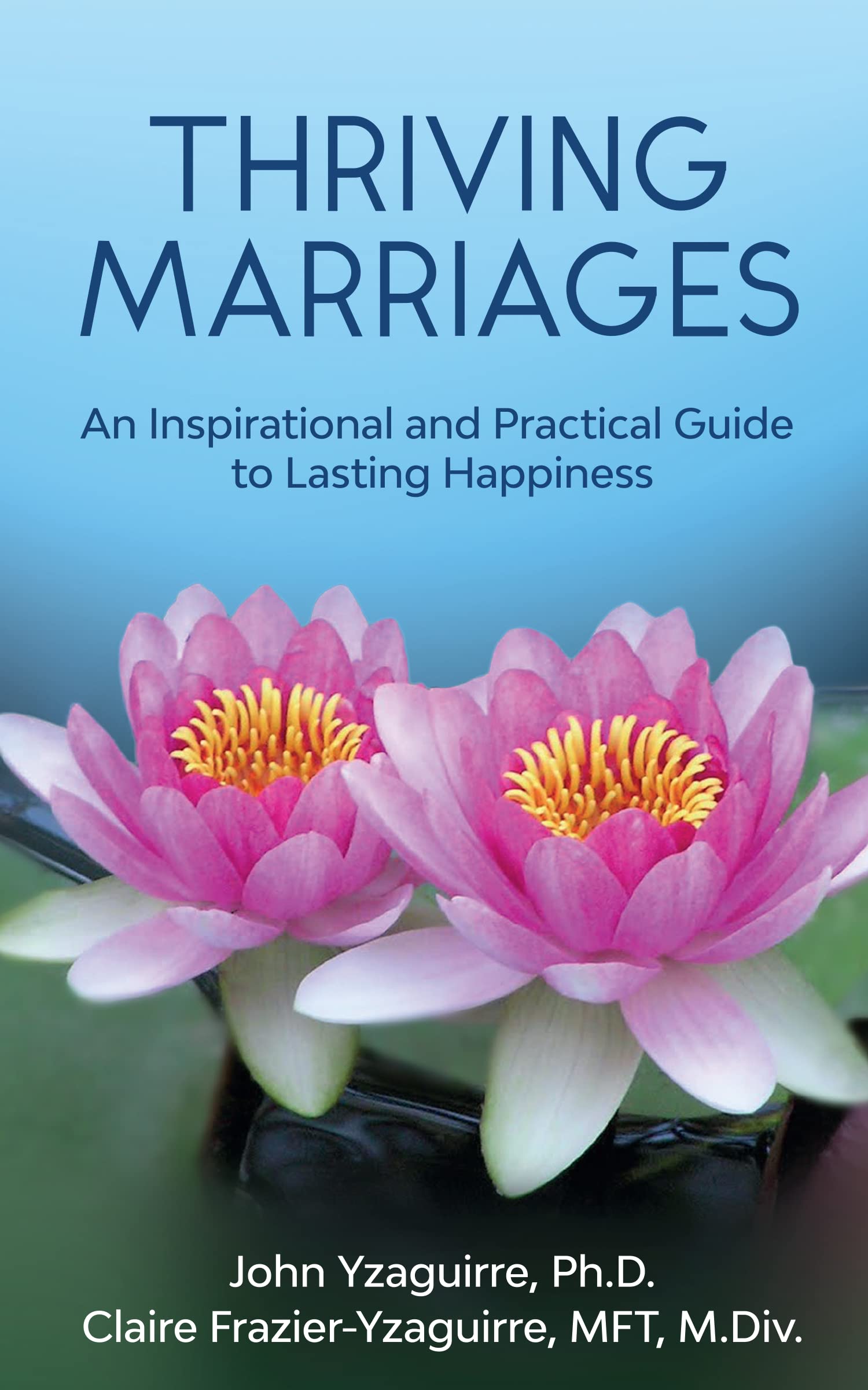 Thriving Marriages: An Inspirational and Practical Guide to Lasting Happiness
