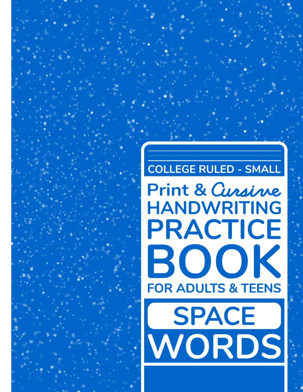 Print & Cursive Handwriting Practice Book: For Adults and Teens | College Ruled - Small | Space - Words