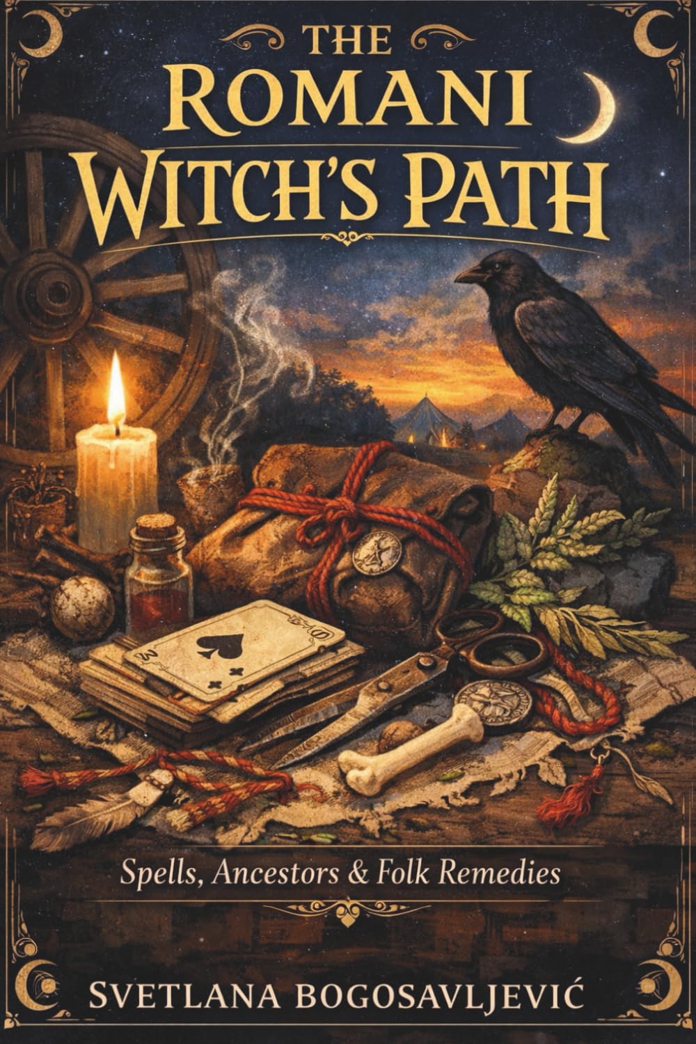 The Romani Witch’s Path: Spells, Ancestors & Folk Remedies