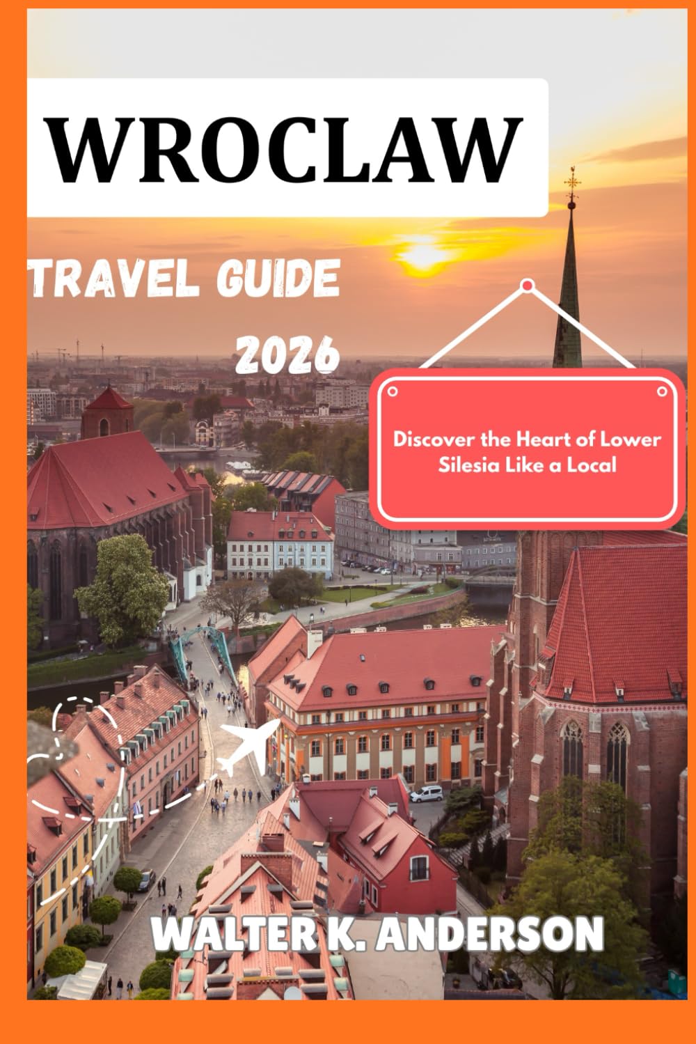 WROCLAW TRAVEL GUIDE 2026: Discover the Heart of Lower Silesia Like a Local