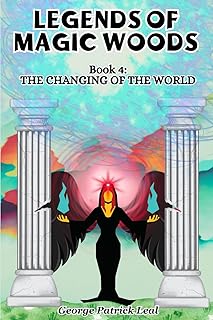 The Changing of the World: Legends of Magic Woods (Book IV)