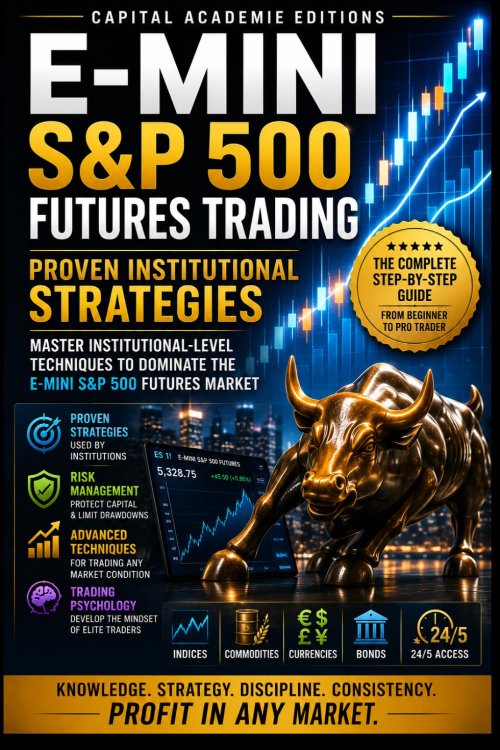 E-MINI S&P 500 FUTURES TRADING: PROVEN INSTITUTIONAL STRATEGIES: Trade one of the world’s most liquid futures markets with institutional discipline, ... Risk, and Building Professional Marke)
