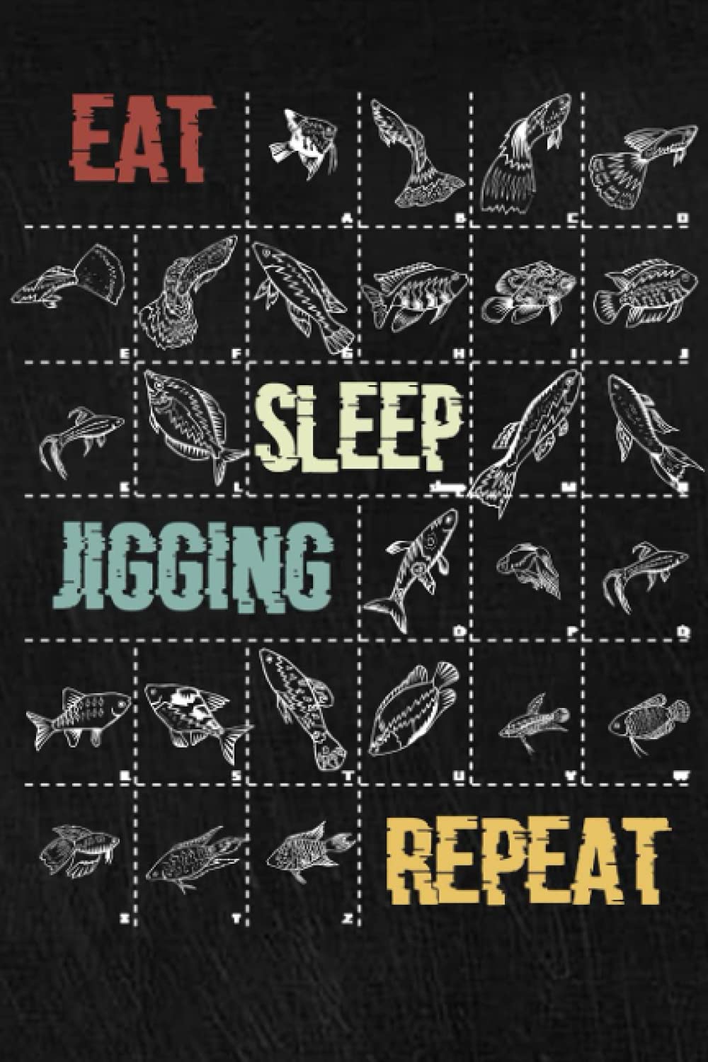 EAT SLEEP JIGGING REPEAT: a simple and easy daily Fishing Logbook / Journal: The great notebook for fishing activities for fishermen. Lined 6x9 journal with 120 blank pages