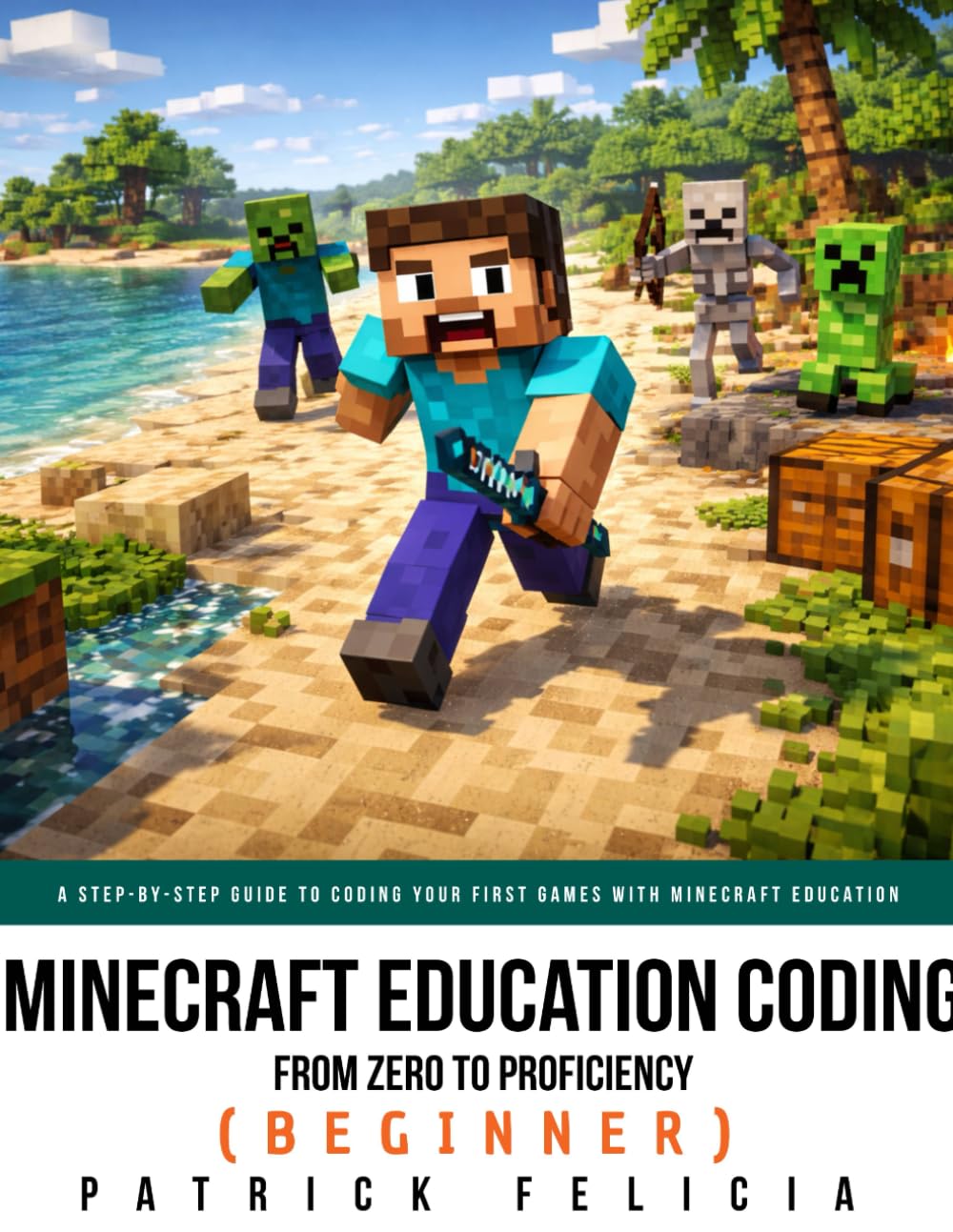 Minecraft Education Programming: From Zero to Proficiency (Beginner): A Step-by-Step Guide to Coding Your First Games with Minecraft Education