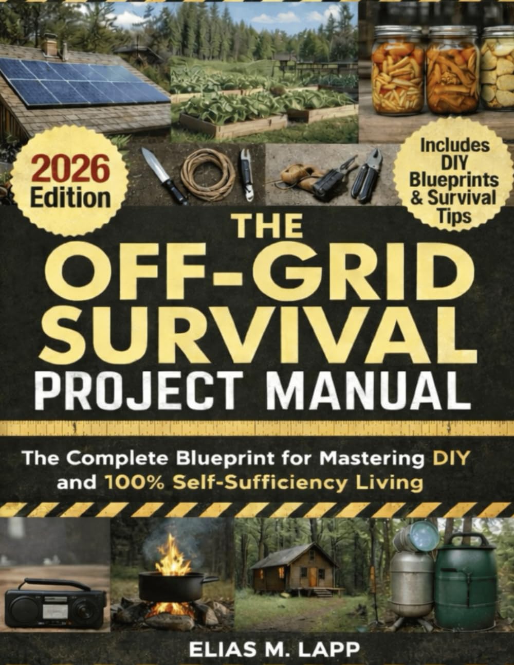 The Off-Grid Survival Project Manual: The Complete Blueprint for Mastering DIY and 100% Self-Sufficiency Living.
