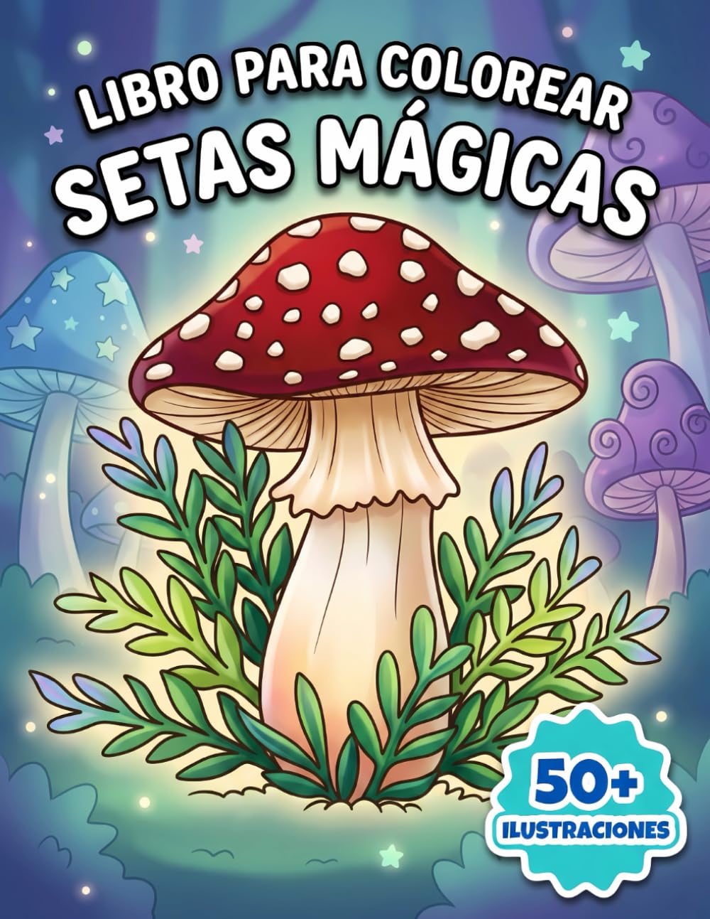 Setas Mágicas: Libro de Colorear: Colección Inspiradora Con Motivos Del Bosque Para Reducir Estrés, Fomentar Concentración Y Regalar Serenidad