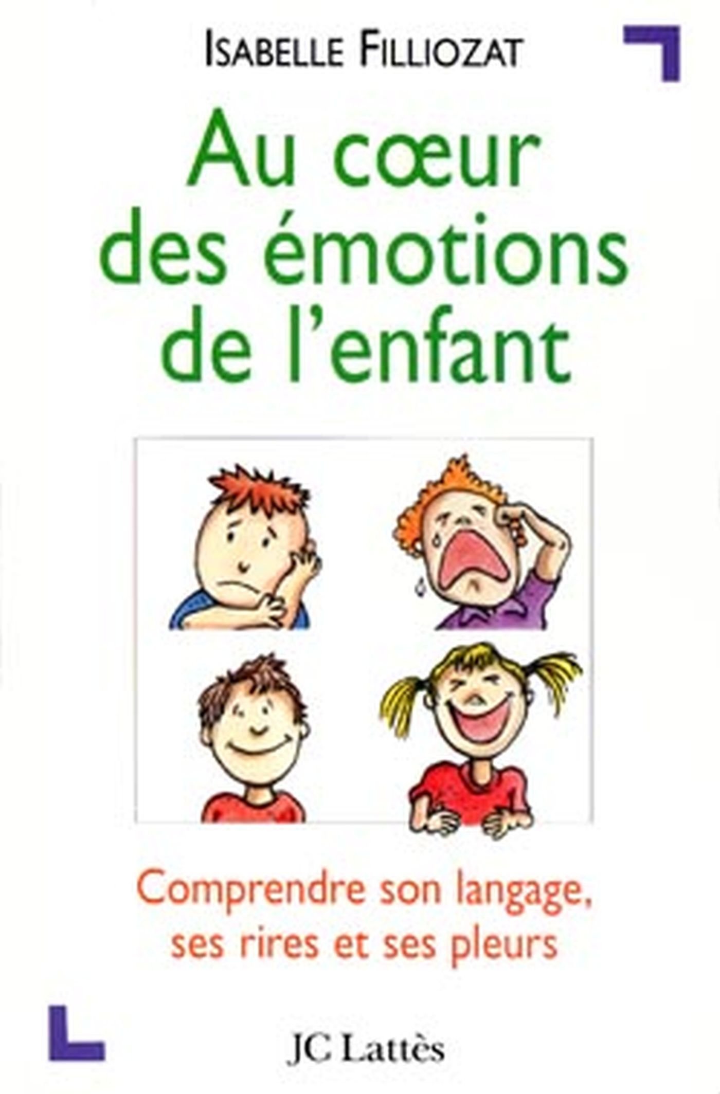 Au coeur des émotions de l'enfant: Comprendre son langage, ses rires et ses pleurs (French Edition)